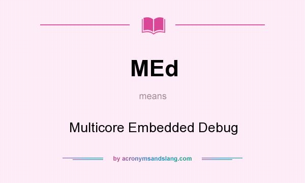 What does MEd mean? It stands for Multicore Embedded Debug