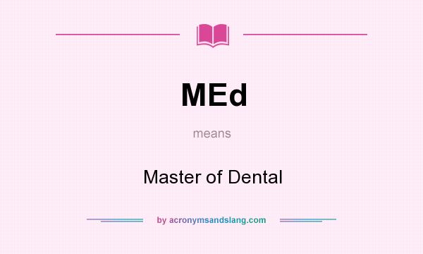What does MEd mean? It stands for Master of Dental