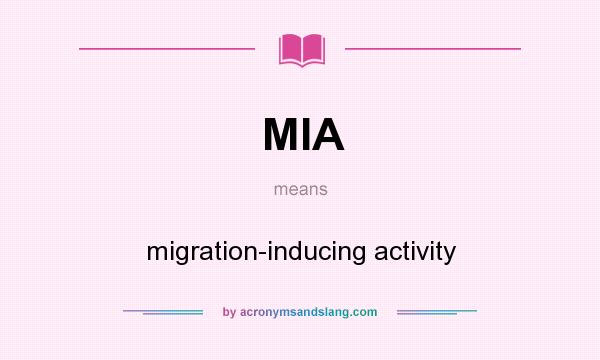 What does MIA mean? It stands for migration-inducing activity