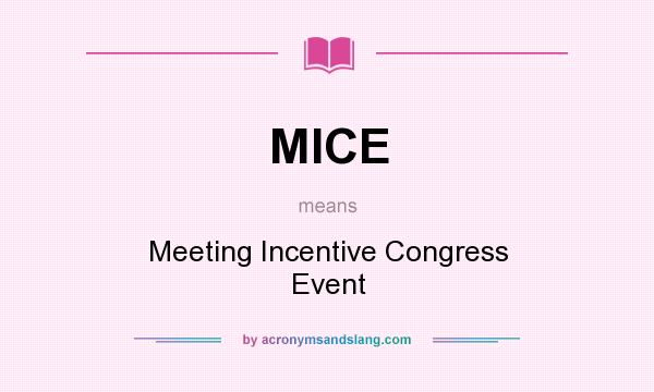 What does MICE mean? It stands for Meeting Incentive Congress Event