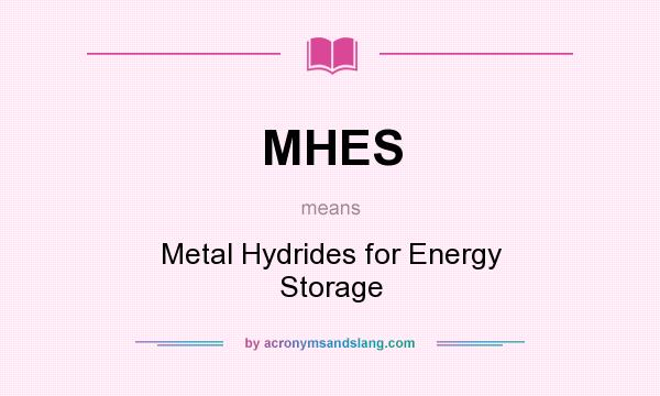What does MHES mean? It stands for Metal Hydrides for Energy Storage