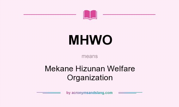 What does MHWO mean? It stands for Mekane Hizunan Welfare Organization