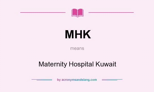 What does MHK mean? It stands for Maternity Hospital Kuwait