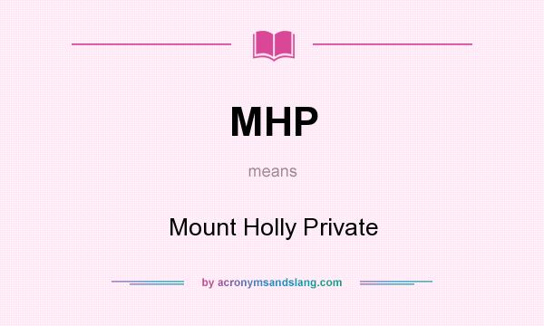 What does MHP mean? It stands for Mount Holly Private