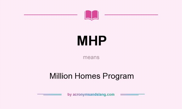 What does MHP mean? It stands for Million Homes Program