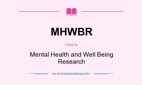 What does MHWBR mean? It stands for Mental Health and Well Being Research