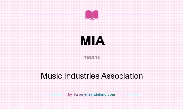 What does MIA mean? It stands for Music Industries Association