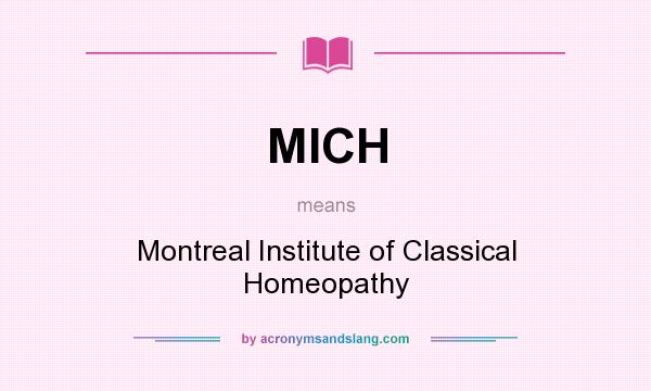 What does MICH mean? It stands for Montreal Institute of Classical Homeopathy