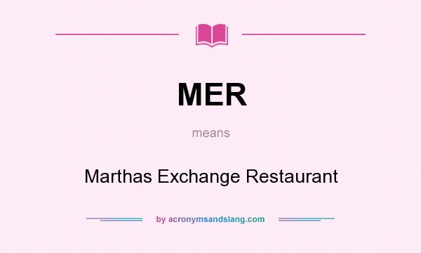 What does MER mean? It stands for Marthas Exchange Restaurant