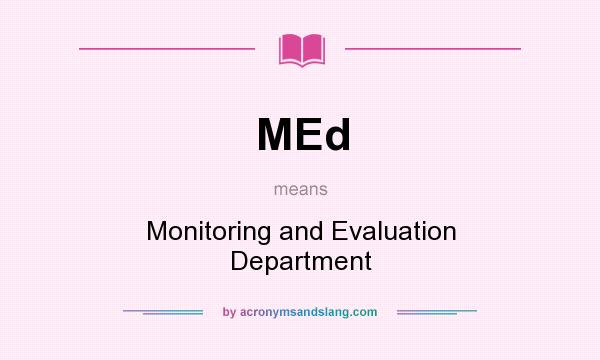 What does MEd mean? It stands for Monitoring and Evaluation Department