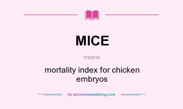What does MICE mean? It stands for mortality index for chicken embryos