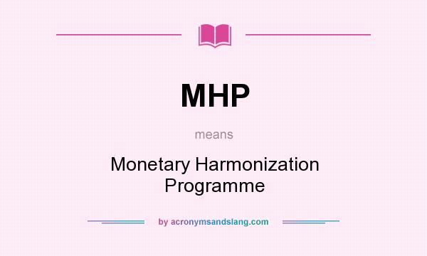 What does MHP mean? It stands for Monetary Harmonization Programme