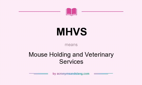 What does MHVS mean? It stands for Mouse Holding and Veterinary Services