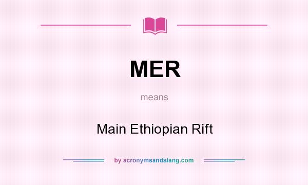 What does MER mean? It stands for Main Ethiopian Rift