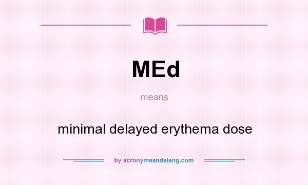 What does MEd mean? It stands for minimal delayed erythema dose