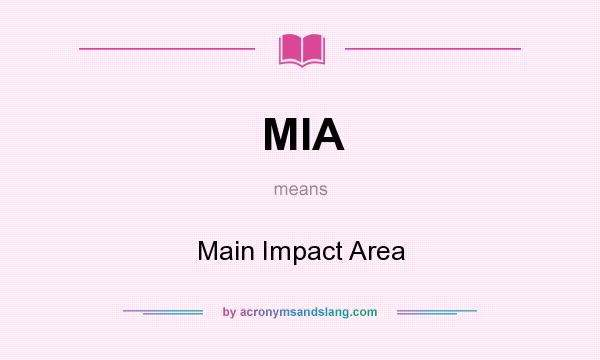 What does MIA mean? It stands for Main Impact Area