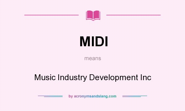 What does MIDI mean? It stands for Music Industry Development Inc