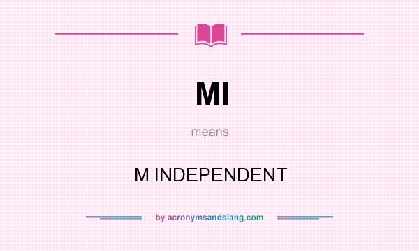 What does MI mean? It stands for M INDEPENDENT