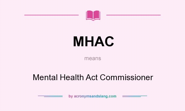 What does MHAC mean? It stands for Mental Health Act Commissioner