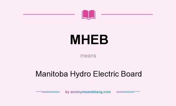 What does MHEB mean? It stands for Manitoba Hydro Electric Board