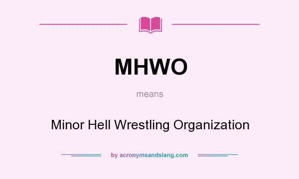 What does MHWO mean? It stands for Minor Hell Wrestling Organization