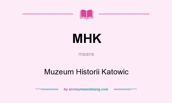 What does MHK mean? It stands for Muzeum Historii Katowic