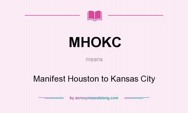 What does MHOKC mean? It stands for Manifest Houston to Kansas City
