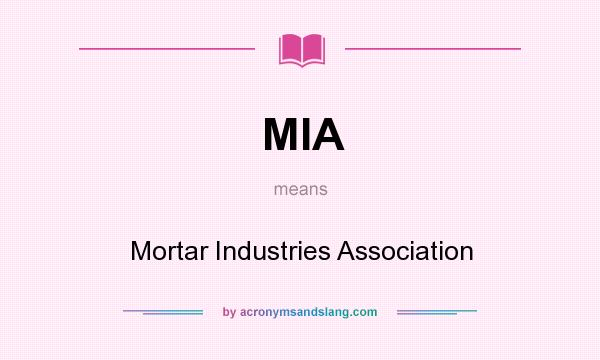 What does MIA mean? It stands for Mortar Industries Association