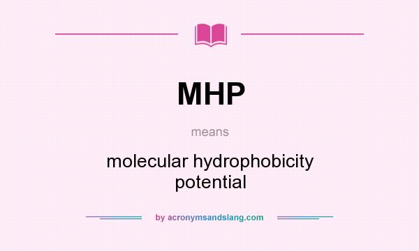 What does MHP mean? It stands for molecular hydrophobicity potential