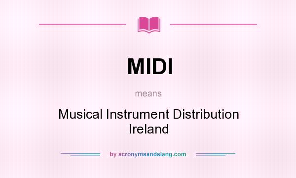 What does MIDI mean? It stands for Musical Instrument Distribution Ireland