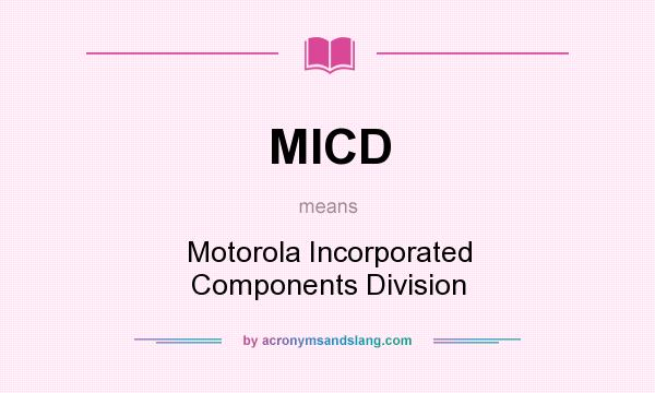 What does MICD mean? It stands for Motorola Incorporated Components Division