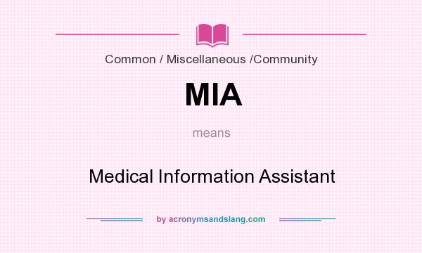 What does MIA mean? It stands for Medical Information Assistant