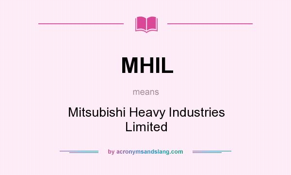 What does MHIL mean? It stands for Mitsubishi Heavy Industries Limited