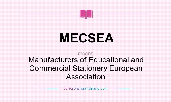What does MECSEA mean? It stands for Manufacturers of Educational and Commercial Stationery European Association