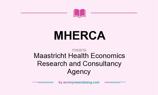 What does MHERCA mean? It stands for Maastricht Health Economics Research and Consultancy Agency