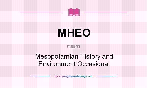 What does MHEO mean? It stands for Mesopotamian History and Environment Occasional