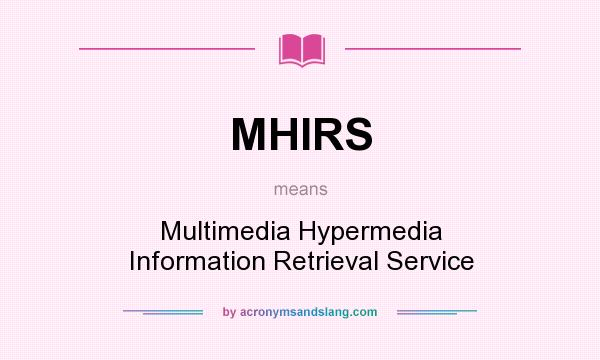 What does MHIRS mean? It stands for Multimedia Hypermedia Information Retrieval Service