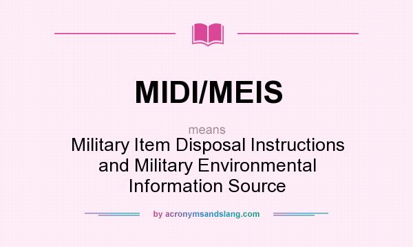 What does MIDI/MEIS mean? It stands for Military Item Disposal Instructions and Military Environmental Information Source