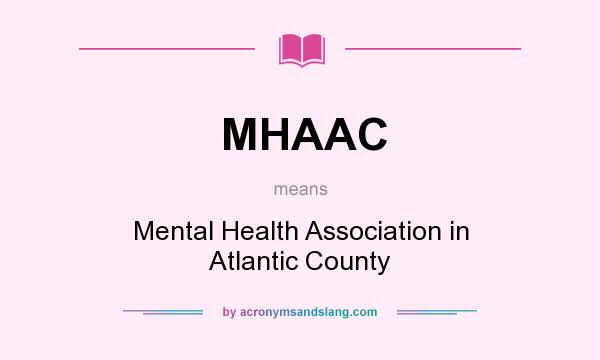 What does MHAAC mean? It stands for Mental Health Association in Atlantic County