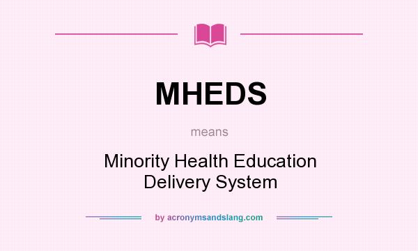 What does MHEDS mean? It stands for Minority Health Education Delivery System