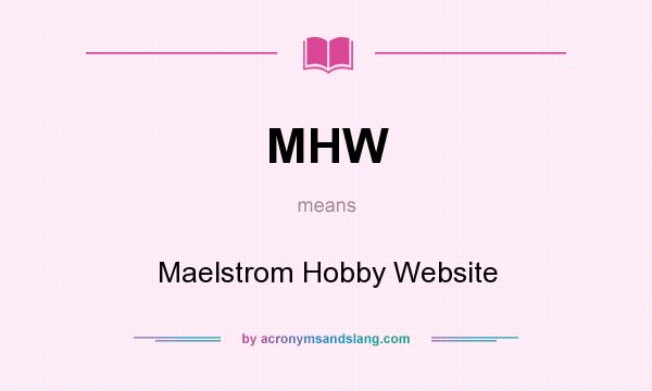 What does MHW mean? It stands for Maelstrom Hobby Website