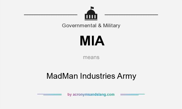 What does MIA mean? It stands for MadMan Industries Army