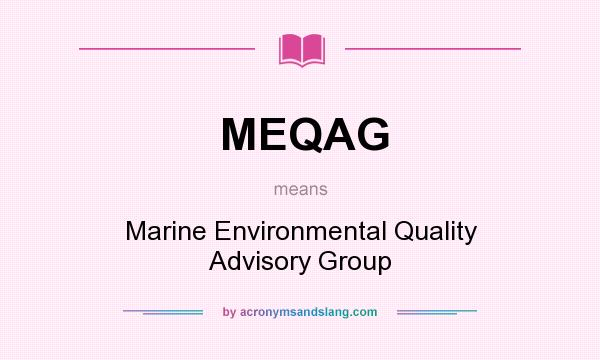 What does MEQAG mean? It stands for Marine Environmental Quality Advisory Group