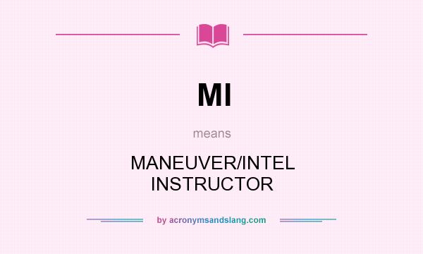 What does MI mean? It stands for MANEUVER/INTEL INSTRUCTOR