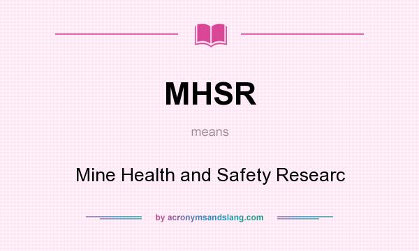 What does MHSR mean? It stands for Mine Health and Safety Researc