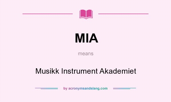 What does MIA mean? It stands for Musikk Instrument Akademiet