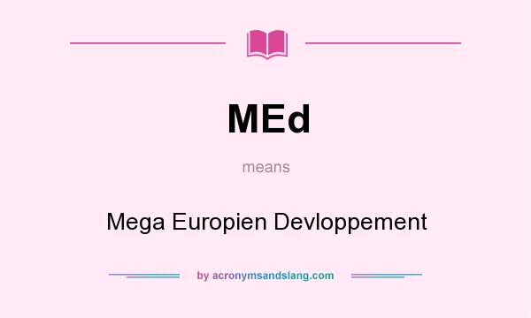What does MEd mean? It stands for Mega Europien Devloppement