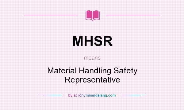 What does MHSR mean? It stands for Material Handling Safety Representative