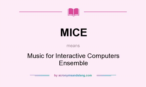 What does MICE mean? It stands for Music for Interactive Computers Ensemble