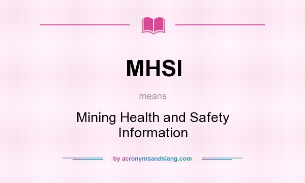 What does MHSI mean? It stands for Mining Health and Safety Information